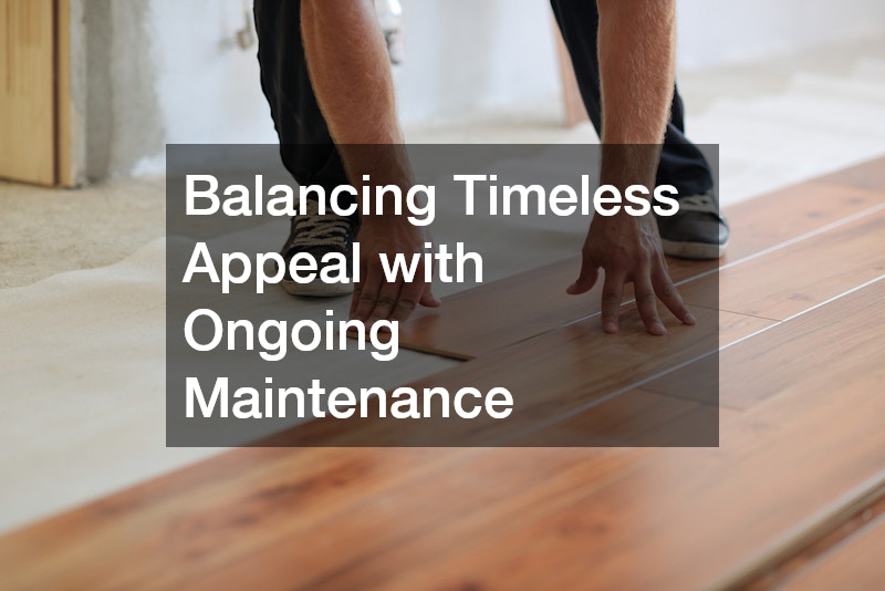 Balancing Timeless Appeal with Ongoing Maintenance