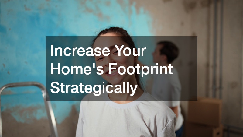 Increase Your Home’s Footprint Strategically