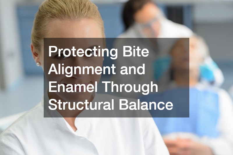 Protecting Bite Alignment and Enamel Through Structural Balance