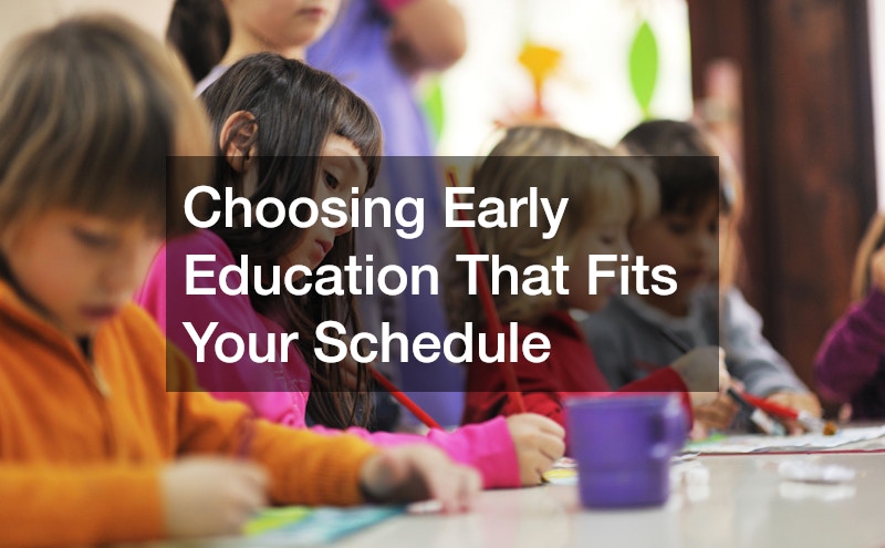 Choosing Early Education That Fits Your Schedule