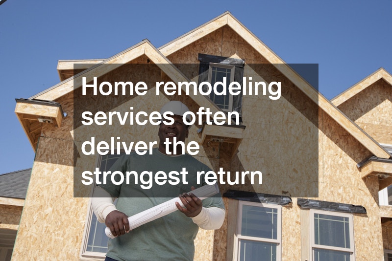 Home remodeling services often deliver the strongest return