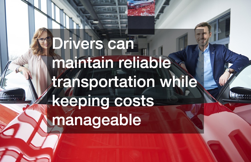 Drivers can maintain reliable transportation while keeping costs manageable