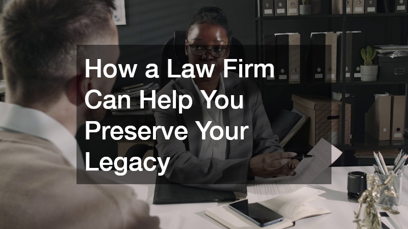 How a Law Firm Can Help You Preserve Your Legacy