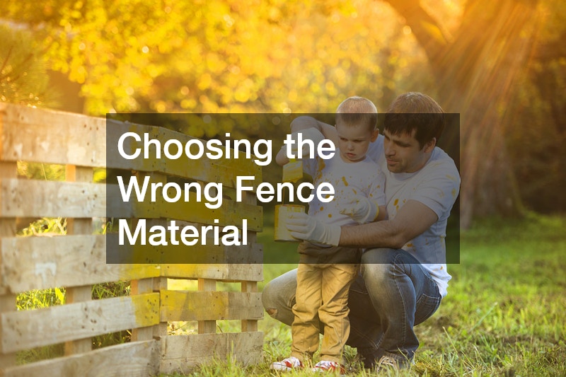 Choosing the Wrong Fence Material