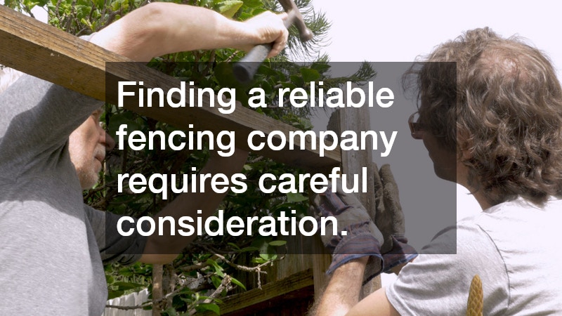 Finding a reliable fencing company requires careful consideration.