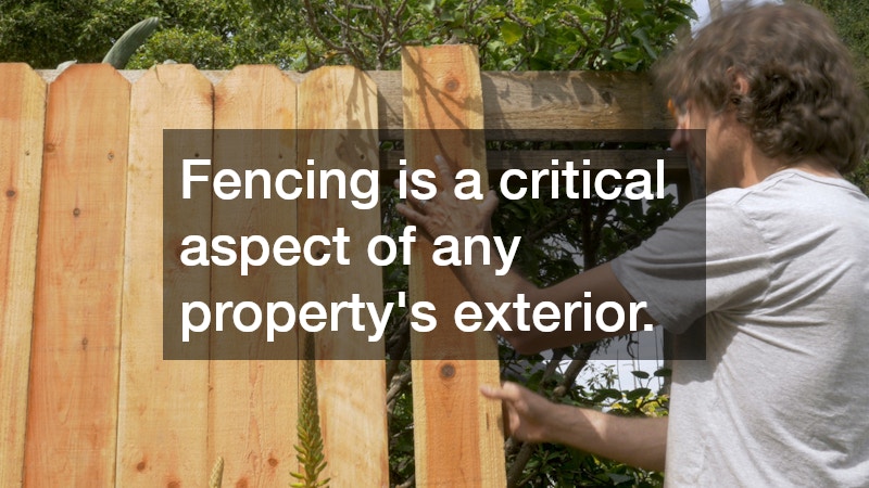 Fencing is a critical aspect of any property