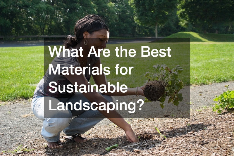What Are the Best Materials for Sustainable Landscaping?