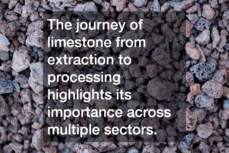 The journey of limestone from extraction to processing highlights its importance across multiple sectors.