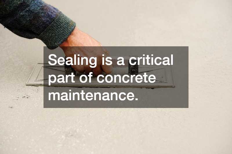 Sealing is a critical part of concrete maintenance.
