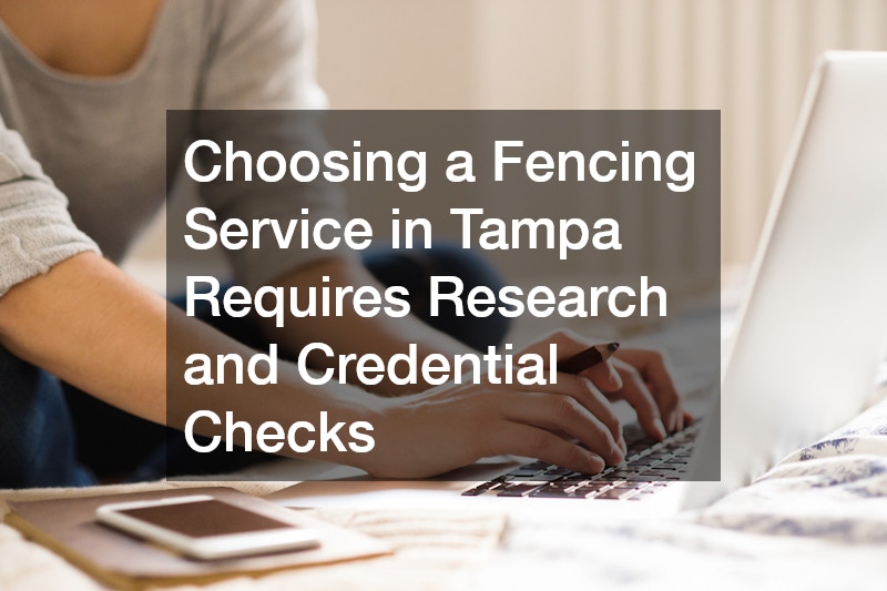 Choosing a Fencing Service in Tampa Requires Research and Credential Checks