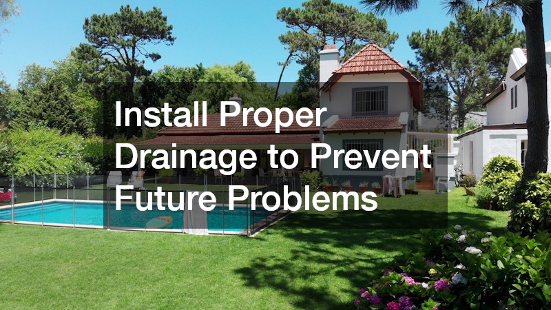 Install Proper Drainage to Prevent Future Problems