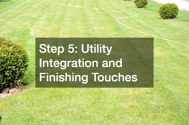 Step 5: Utility Integration and Finishing Touches