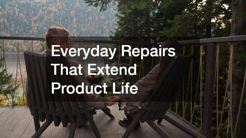 Everyday Repairs That Extend Product Life