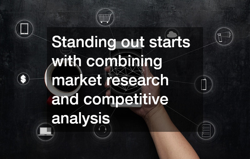 Standing out starts with combining market research and competitive analysis