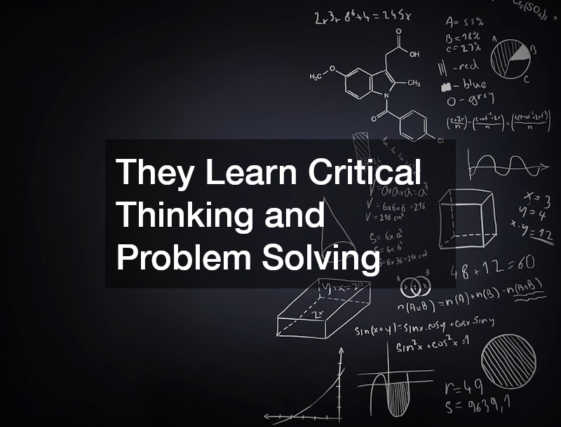 They Learn Critical Thinking and Problem Solving