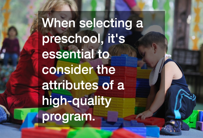 When selecting a preschool, it