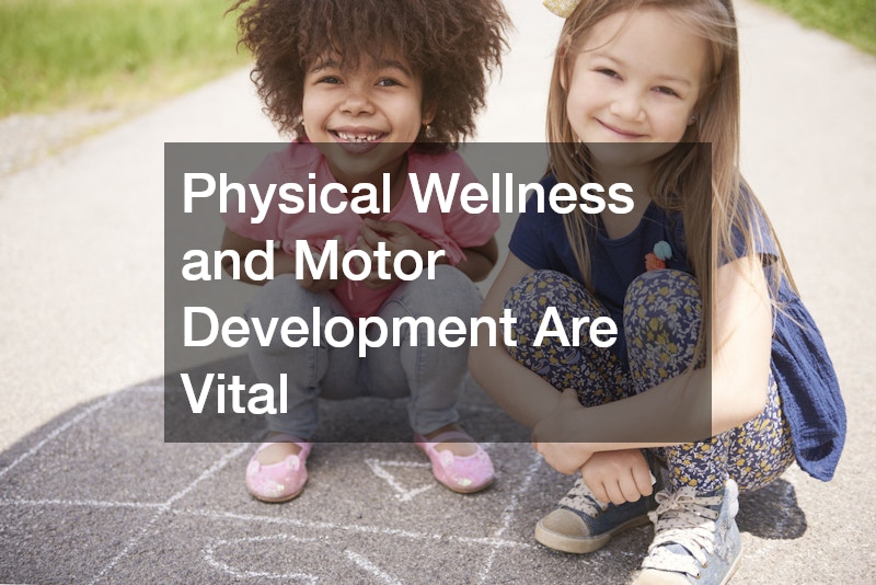 Physical Wellness and Motor Development Are Vital