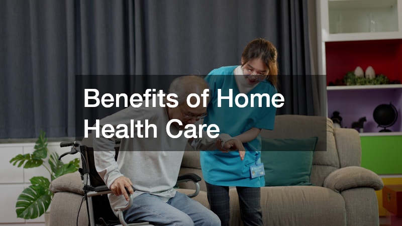 Benefits of Home Health Care