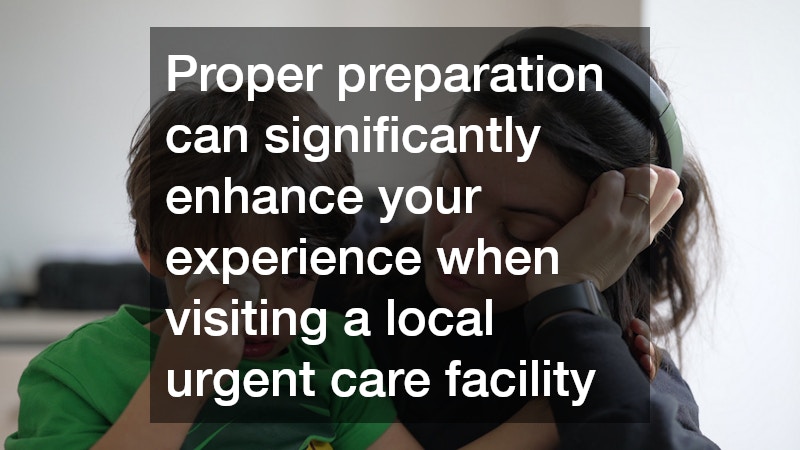 Proper preparation can significantly enhance your experience when visiting a local urgent care facility