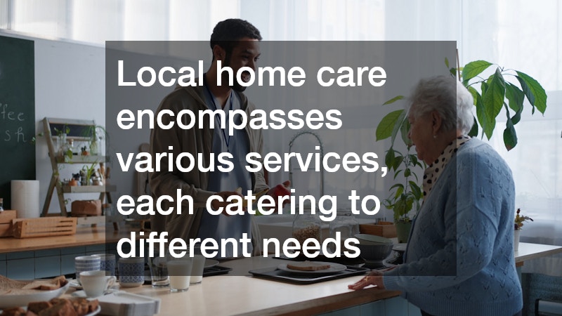 Local home care encompasses various services, each catering to different needs