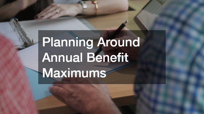 Planning Around Annual Benefit Maximums