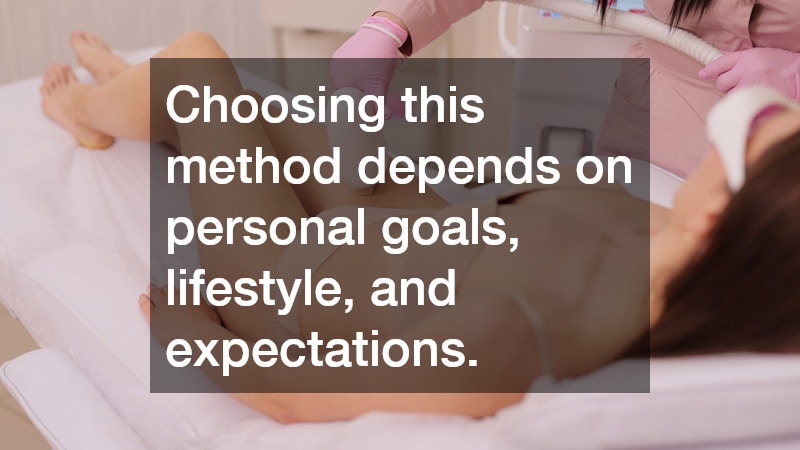 Choosing this method depends on personal goals, lifestyle, and expectations.