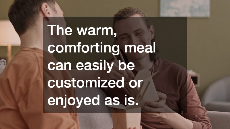 The warm, comforting meal can easily be customized or enjoyed as is.