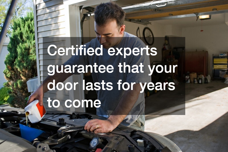 Certified experts guarantee that your door lasts for years to come