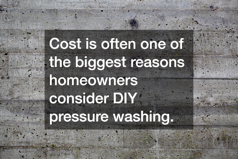Cost is often one of the biggest reasons homeowners consider DIY pressure washing.