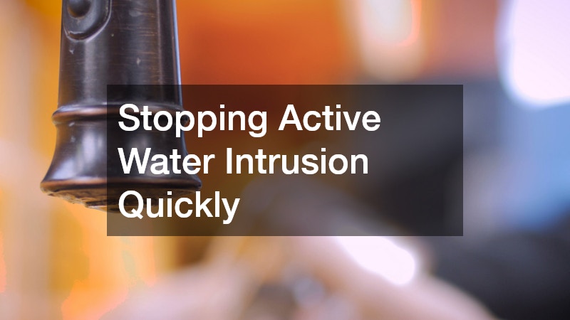 Stopping Active Water Intrusion Quickly