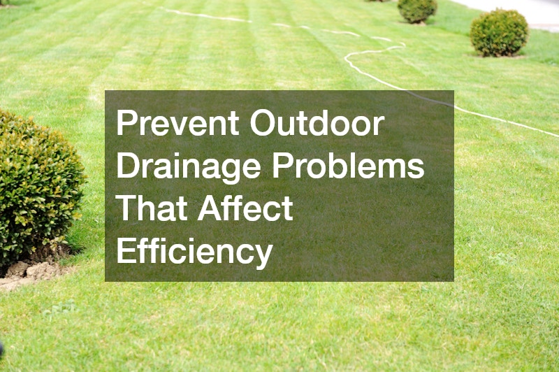 Prevent Outdoor Drainage Problems That Affect Efficiency