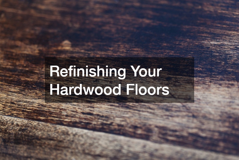 Refinishing Your Hardwood Floors