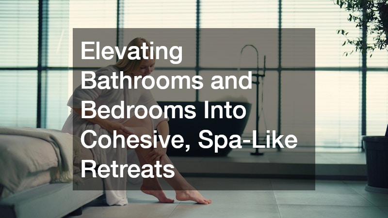 Elevating Bathrooms and Bedrooms Into Cohesive, Spa-Like Retreats
