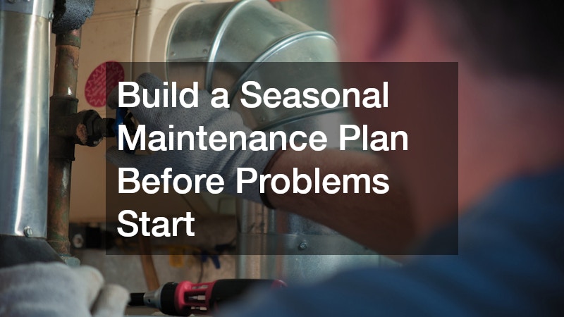 Build a Seasonal Maintenance Plan Before Problems Start