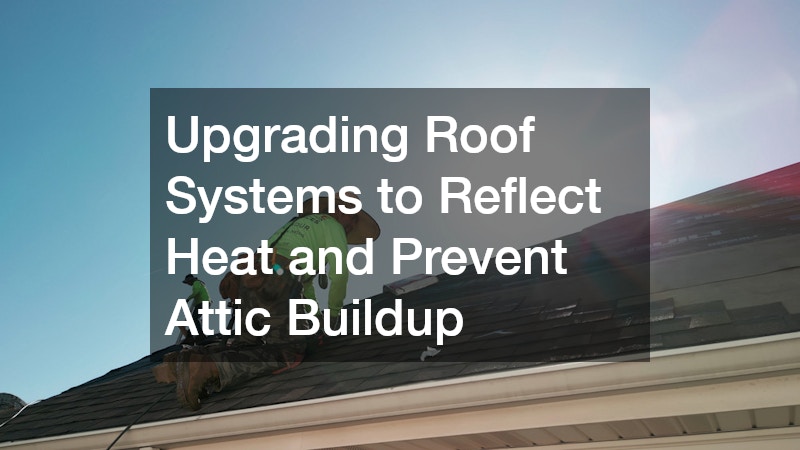Upgrading Roof Systems to Reflect Heat and Prevent Attic Buildup