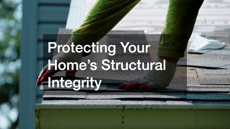 Protecting Your Home’s Structural Integrity