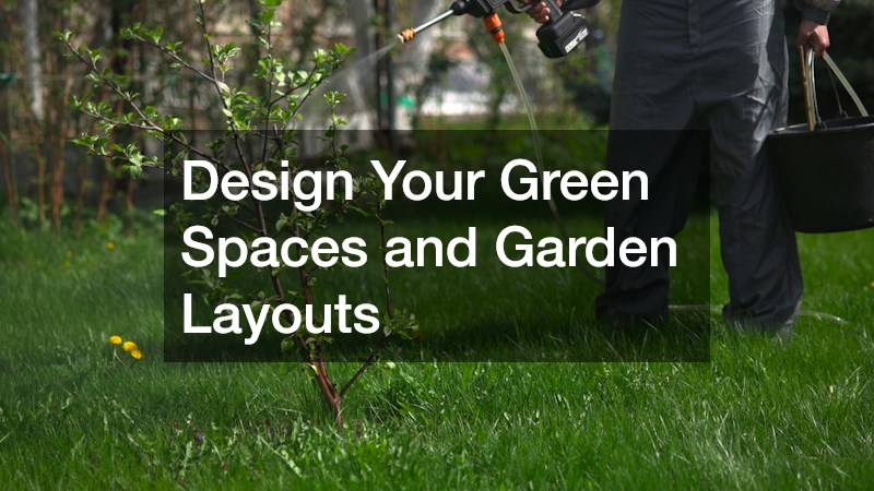 Design Your Green Spaces and Garden Layouts