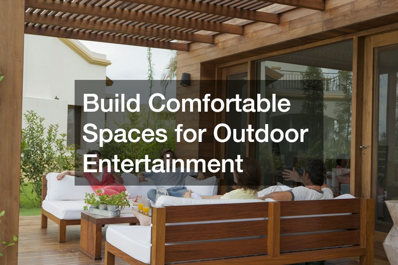 Build Comfortable Spaces for Outdoor Entertainment