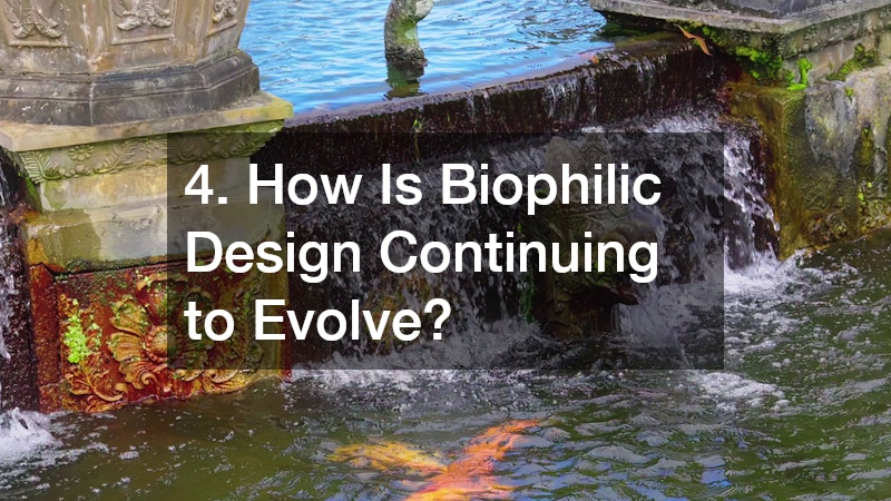 4. How Is Biophilic Design Continuing to Evolve?