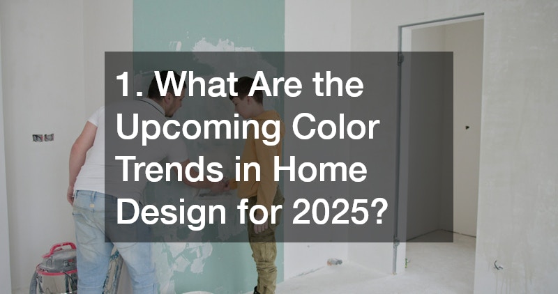 1. What Are the Upcoming Color Trends in Home Design for 2025?