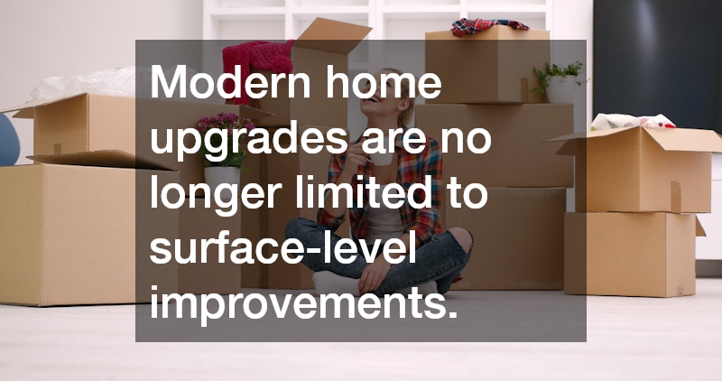 Modern home upgrades are no longer limited to surface-level improvements. 