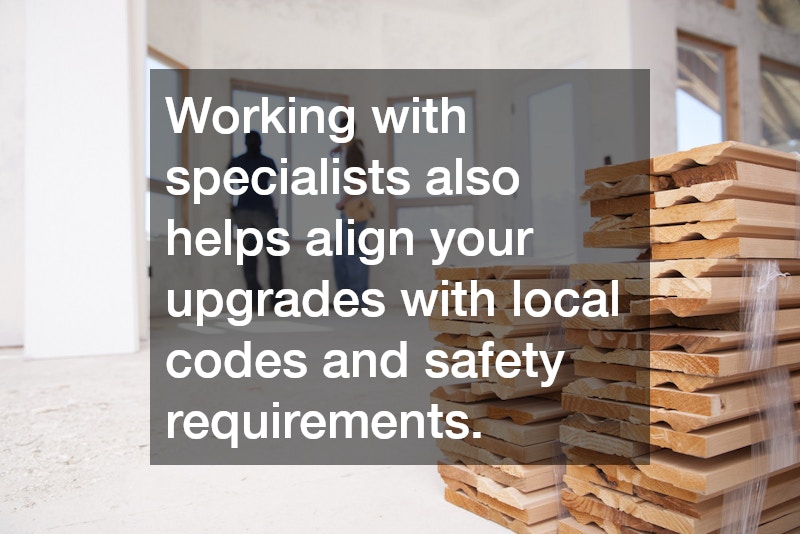 Working with specialists also helps align your upgrades with local codes and safety requirements.