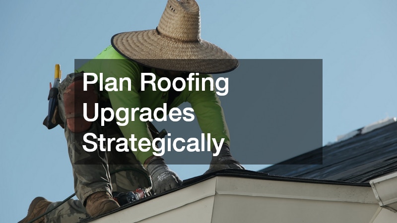 Plan Roofing Upgrades Strategically