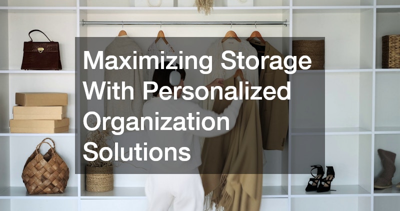 Maximizing Storage With Personalized Organization Solutions