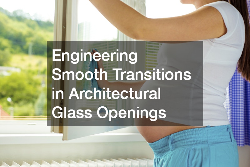 Engineering Smooth Transitions in Architectural Glass Openings