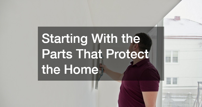 Starting With the Parts That Protect the Home