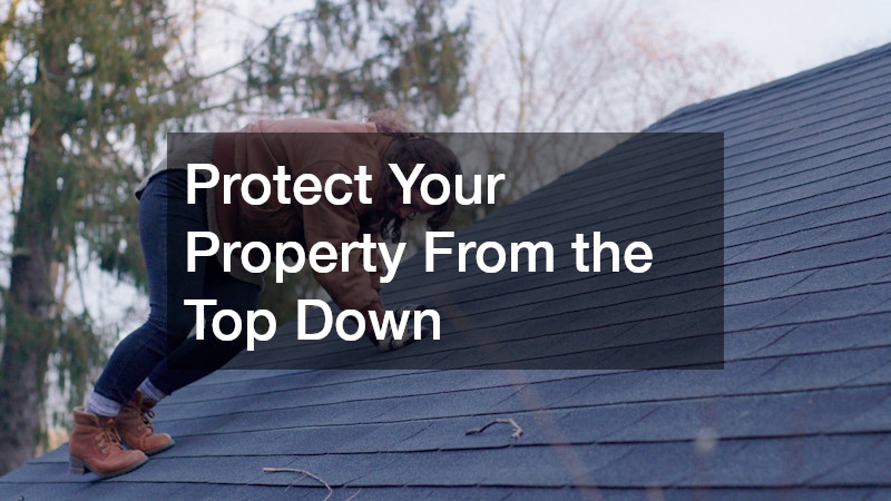 Protect Your Property From the Top Down