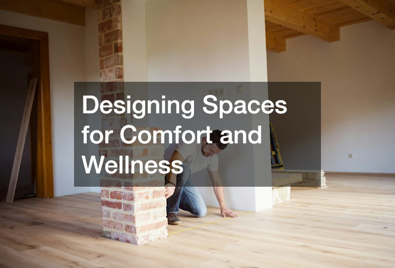 Designing Spaces for Comfort and Wellness