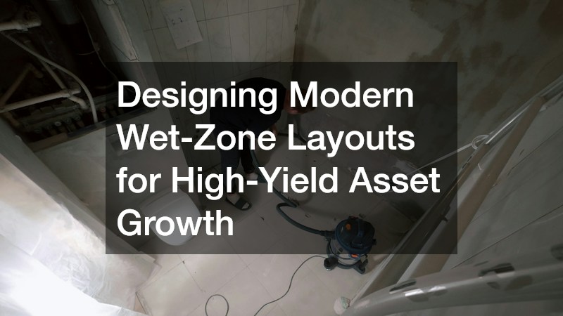 Designing Modern Wet-Zone Layouts for High-Yield Asset Growth