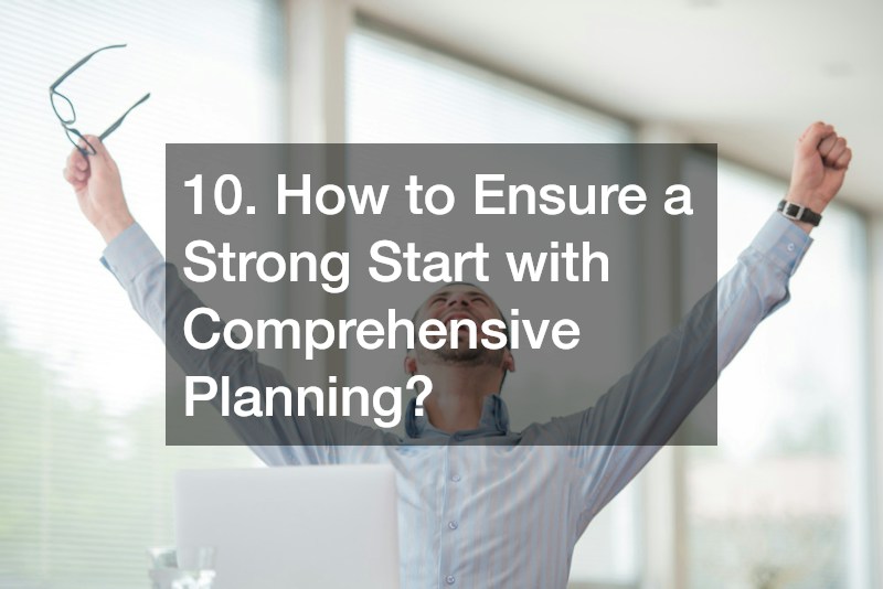 10. How to Ensure a Strong Start with Comprehensive Planning?